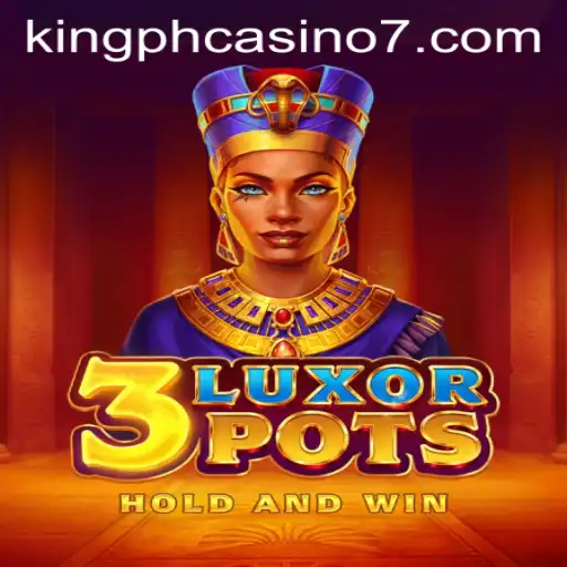 3LuxorPots: A Regal Experience at King PH Casino